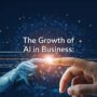 The Growth of AI in Business: